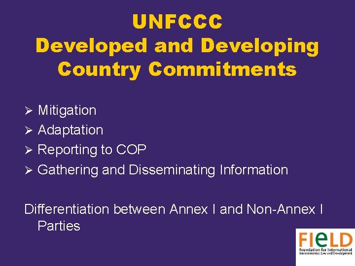 UNFCCC Developed and Developing Country Commitments Ø Mitigation Ø Adaptation Ø Reporting to COP