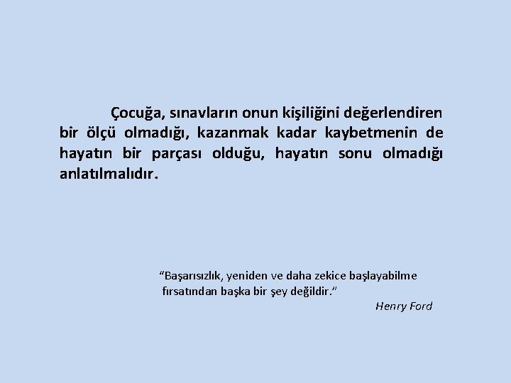 Çocuğa, sınavların onun kişiliğini değerlendiren bir ölçü olmadığı, kazanmak kadar kaybetmenin de hayatın bir