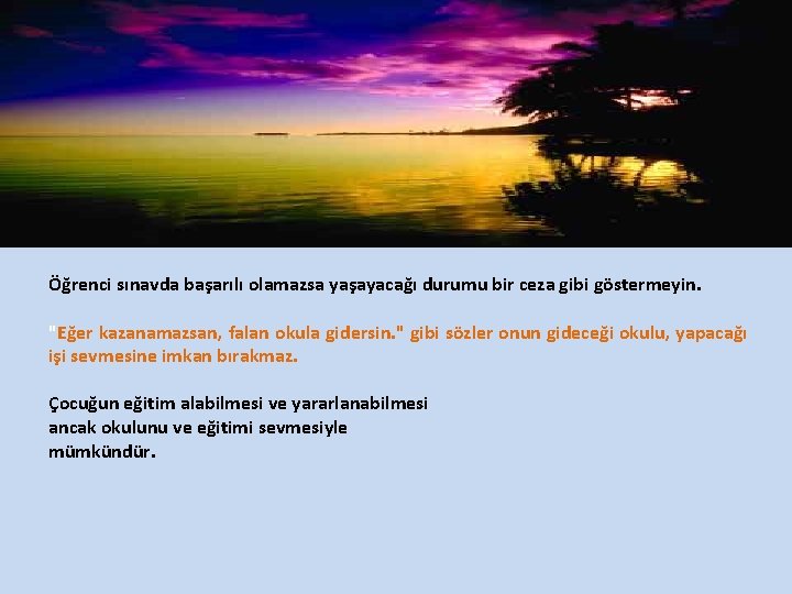 Öğrenci sınavda başarılı olamazsa yaşayacağı durumu bir ceza gibi göstermeyin. "Eğer kazanamazsan, falan okula