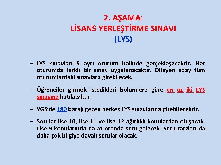 2. AŞAMA: LİSANS YERLEŞTİRME SINAVI (LYS) – LYS sınavları 5 ayrı oturum halinde gerçekleşecektir.