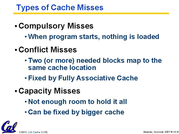 Types of Cache Misses • Compulsory Misses • When program starts, nothing is loaded