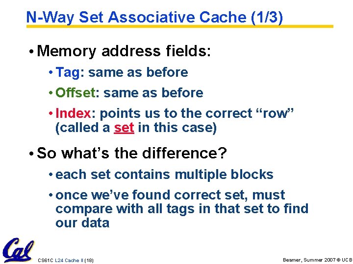 N-Way Set Associative Cache (1/3) • Memory address fields: • Tag: same as before