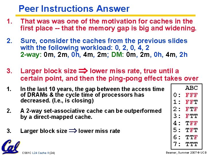 Peer Instructions Answer 1. That was one of the motivation for caches in the