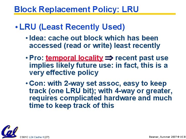 Block Replacement Policy: LRU • LRU (Least Recently Used) • Idea: cache out block