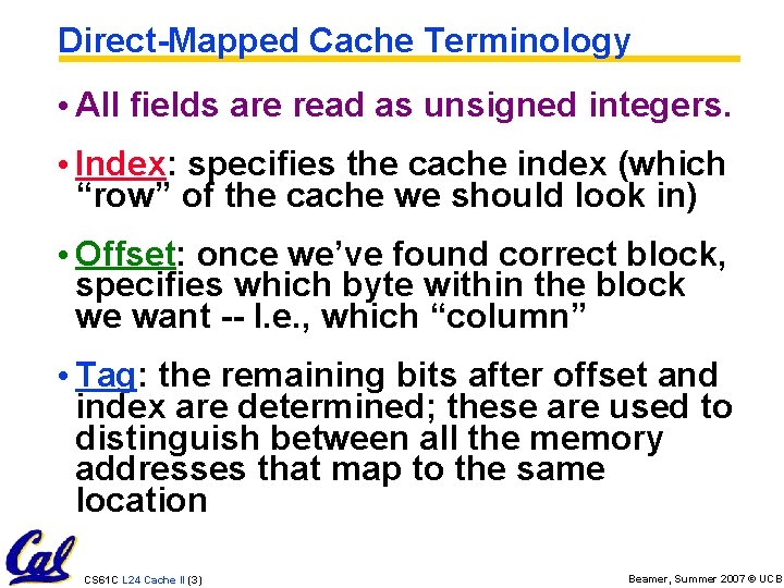 Direct-Mapped Cache Terminology • All fields are read as unsigned integers. • Index: specifies
