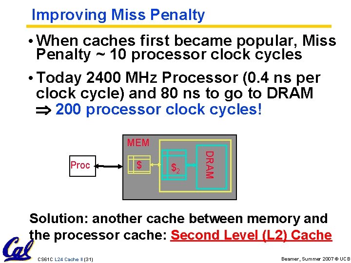 Improving Miss Penalty • When caches first became popular, Miss Penalty ~ 10 processor