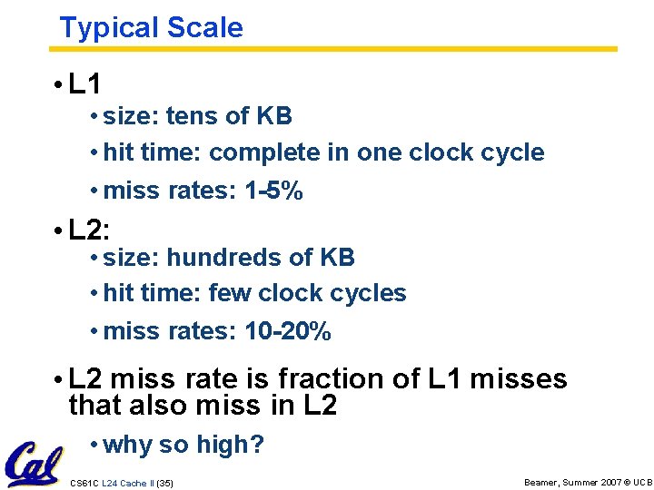 Typical Scale • L 1 • size: tens of KB • hit time: complete