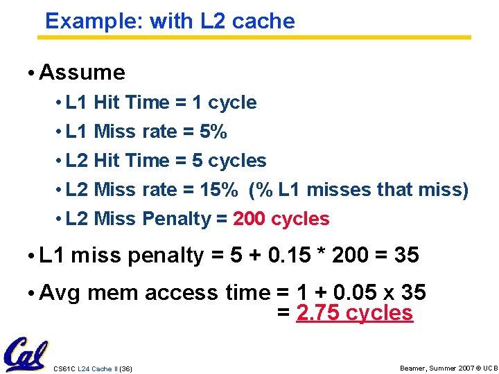 Example: with L 2 cache • Assume • L 1 Hit Time = 1