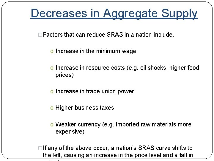 Decreases in Aggregate Supply �Factors that can reduce SRAS in a nation include, o