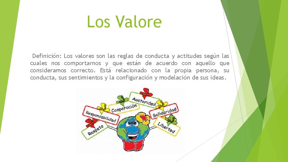 Los Valore Definición: Los valores son las reglas de conducta y actitudes según las