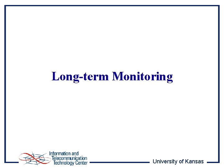 Long-term Monitoring University of Kansas 
