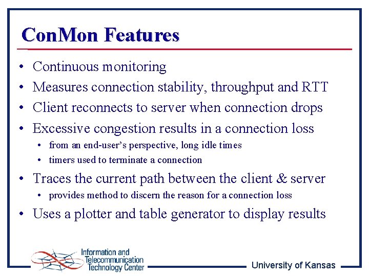 Con. Mon Features • • Continuous monitoring Measures connection stability, throughput and RTT Client