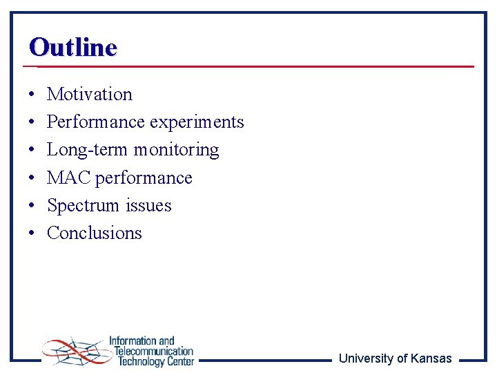 Outline • • • Motivation Performance experiments Long-term monitoring MAC performance Spectrum issues Conclusions