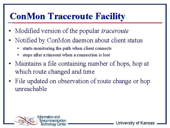 Con. Mon Traceroute Facility • Modified version of the popular traceroute • Notified by