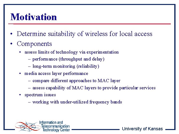 Motivation • Determine suitability of wireless for local access • Components • assess limits