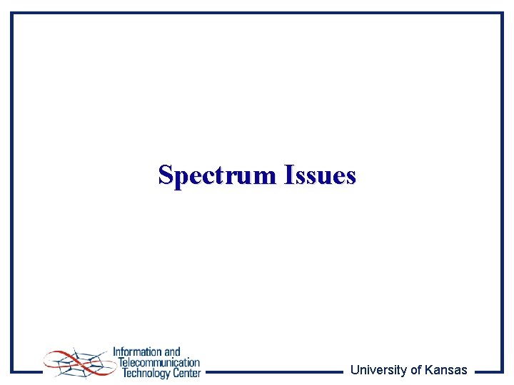 Spectrum Issues University of Kansas 