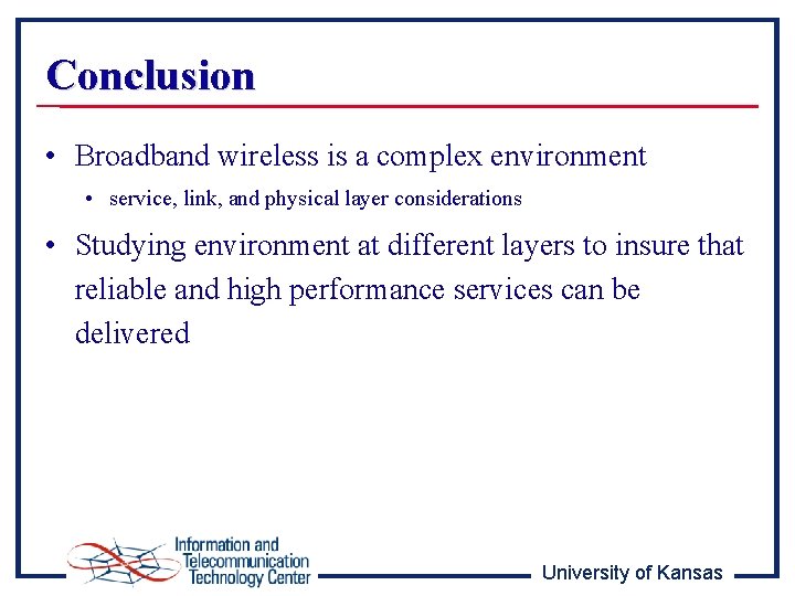 Conclusion • Broadband wireless is a complex environment • service, link, and physical layer