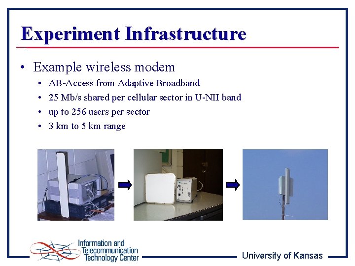 Experiment Infrastructure • Example wireless modem • • AB-Access from Adaptive Broadband 25 Mb/s