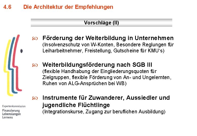 4. 6 Die Architektur der Empfehlungen Vorschläge (II) Förderung der Weiterbildung in Unternehmen (Insolvenzschutz