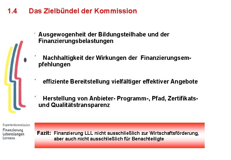 1. 4 Das Zielbündel der Kommission ´ Ausgewogenheit der Bildungsteilhabe und der Finanzierungsbelastungen ´