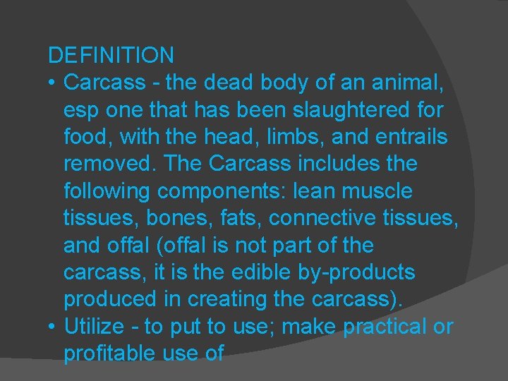 DEFINITION • Carcass - the dead body of an animal, esp one that has