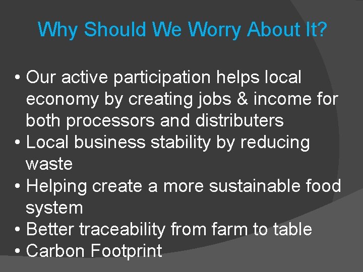 Why Should We Worry About It? • Our active participation helps local economy by