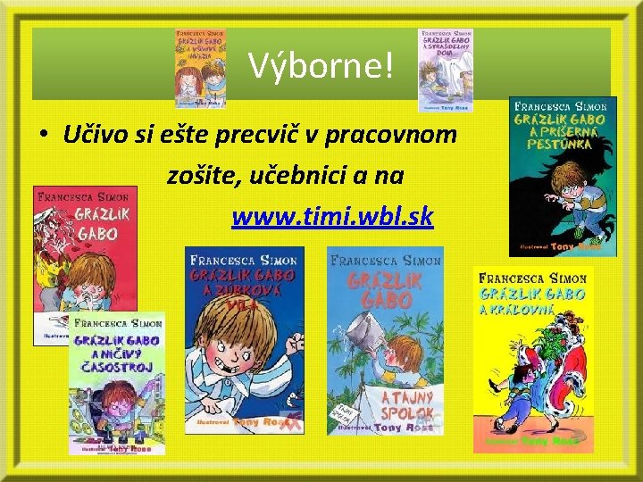 Výborne! • Učivo si ešte precvič v pracovnom zošite, učebnici a na www. timi.