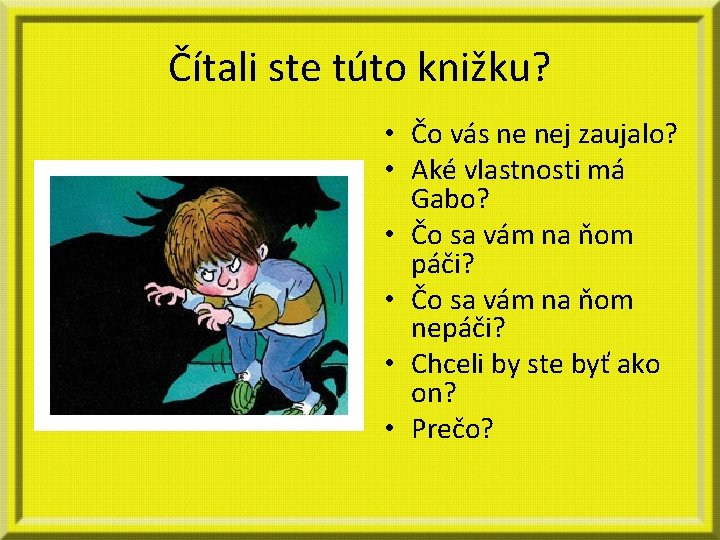 Čítali ste túto knižku? • Čo vás ne nej zaujalo? • Aké vlastnosti má