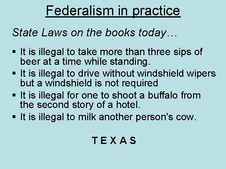 Federalism in practice State Laws on the books today… § It is illegal to