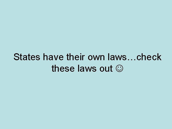 States have their own laws…check these laws out 