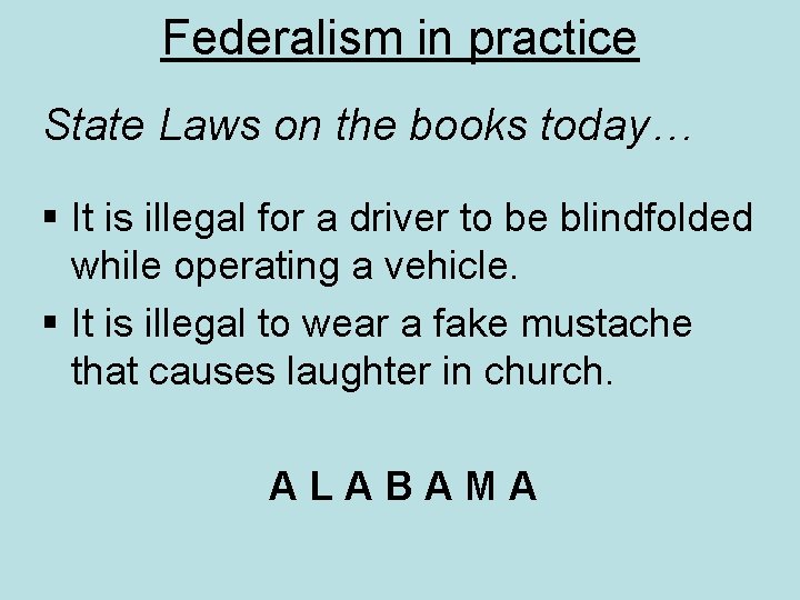 Federalism in practice State Laws on the books today… § It is illegal for