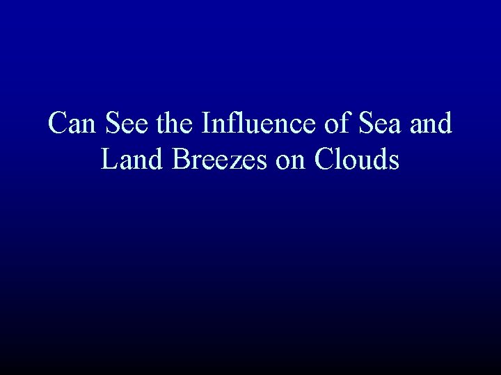 Can See the Influence of Sea and Land Breezes on Clouds 