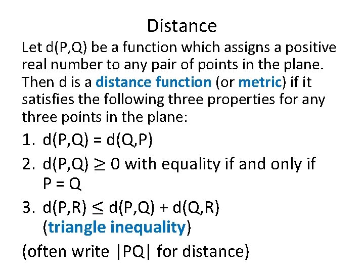 Distance Let d(P, Q) be a function which assigns a positive real number to
