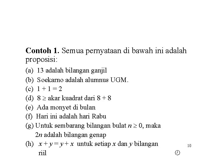 Contoh 1. Semua pernyataan di bawah ini adalah proposisi: (a) 13 adalah bilangan ganjil