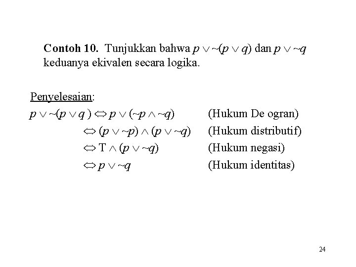 Contoh 10. Tunjukkan bahwa p ~(p q) dan p ~q keduanya ekivalen secara logika.