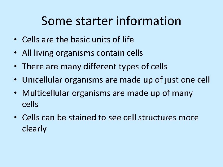 Some starter information Cells are the basic units of life All living organisms contain