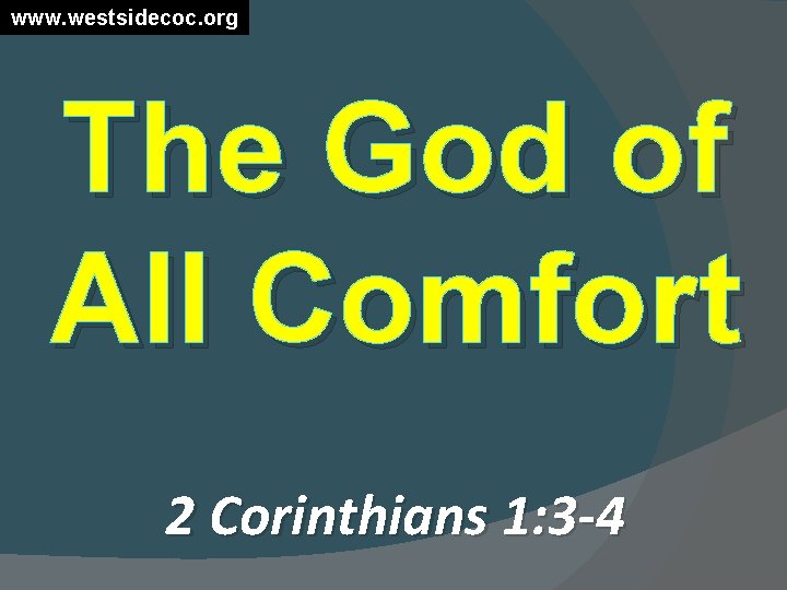 www. westsidecoc. org The God of All Comfort 2 Corinthians 1: 3 -4 