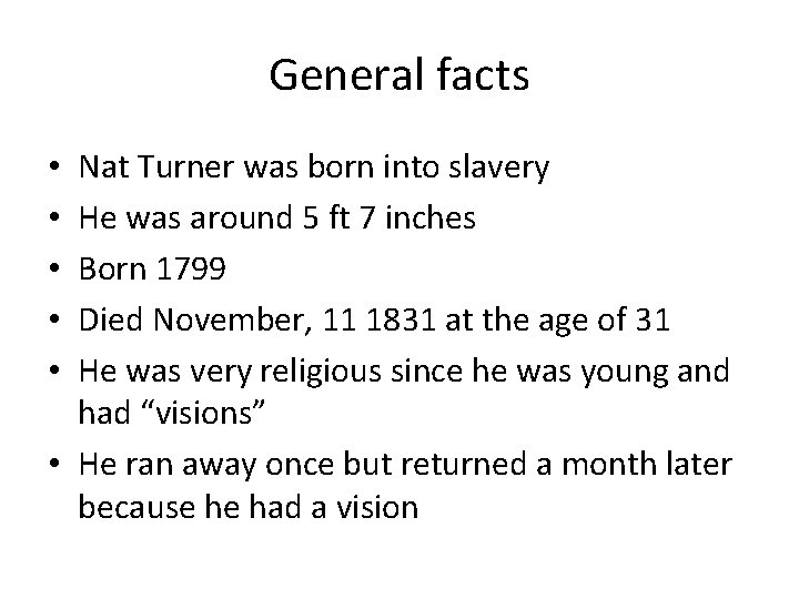 General facts Nat Turner was born into slavery He was around 5 ft 7