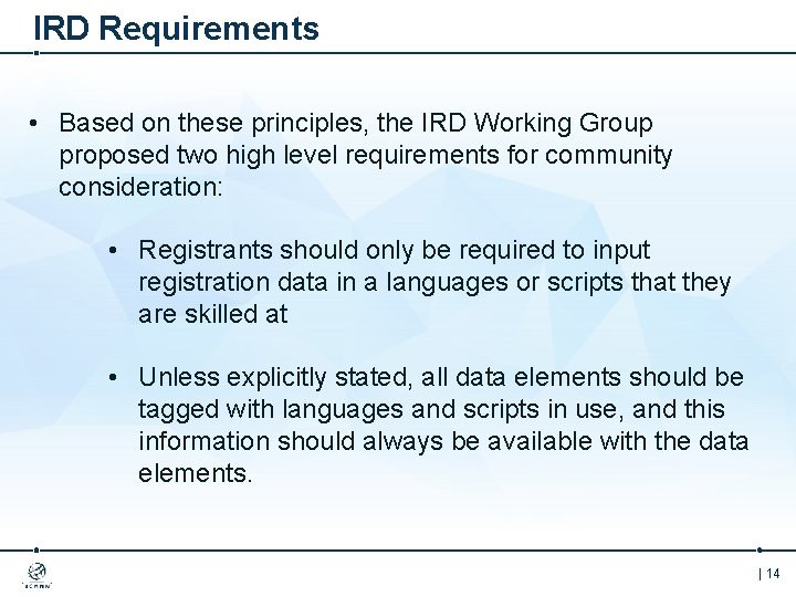 IRD Requirements • Based on these principles, the IRD Working Group proposed two high