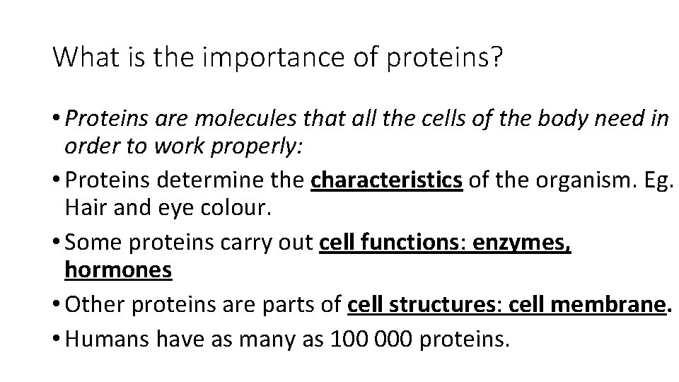 What is the importance of proteins? • Proteins are molecules that all the cells