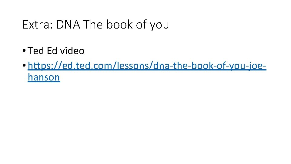 Extra: DNA The book of you • Ted Ed video • https: //ed. ted.