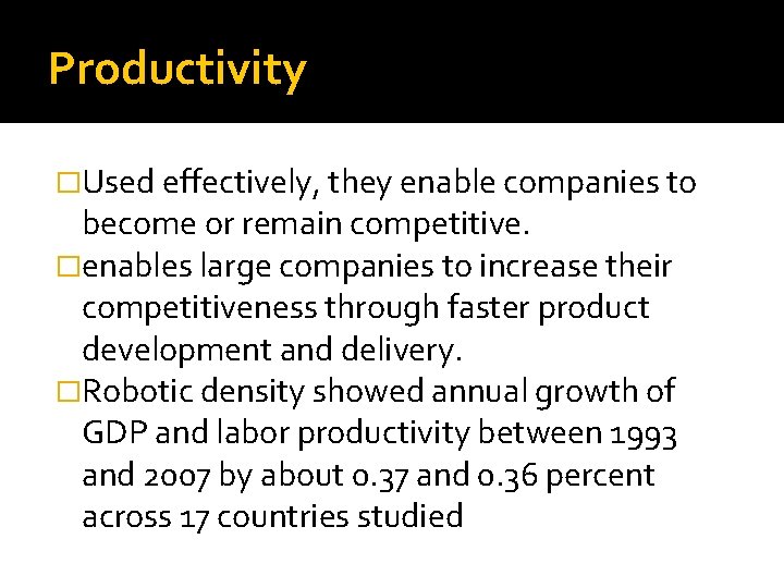 Productivity �Used effectively, they enable companies to become or remain competitive. �enables large companies