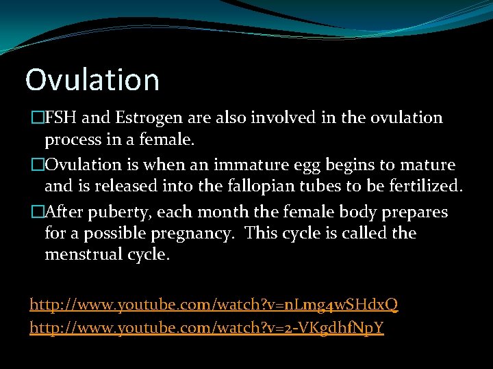 Ovulation �FSH and Estrogen are also involved in the ovulation process in a female.