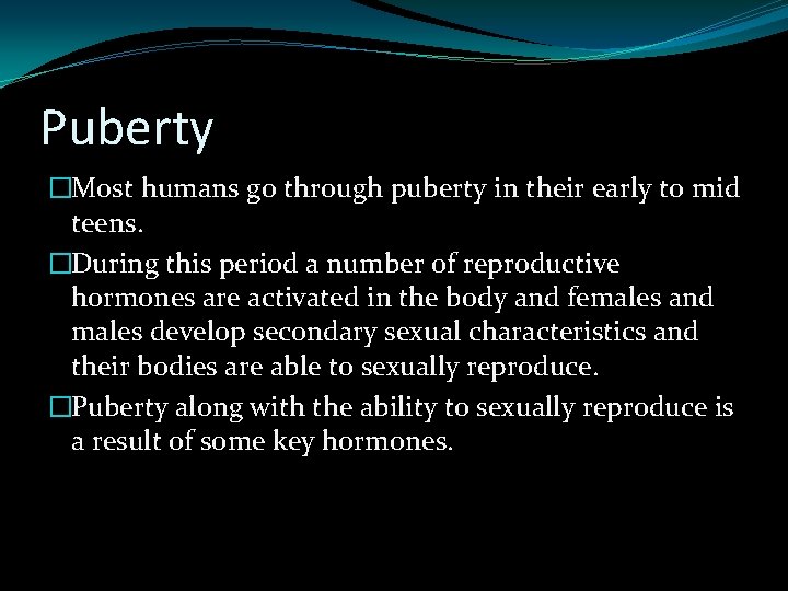 Puberty �Most humans go through puberty in their early to mid teens. �During this