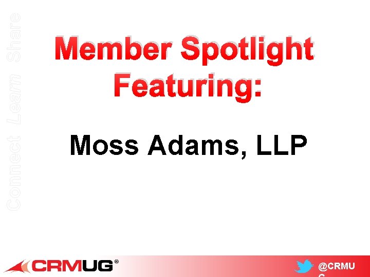 Connect Learn Share Member Spotlight Featuring: Moss Adams, LLP @CRMU 