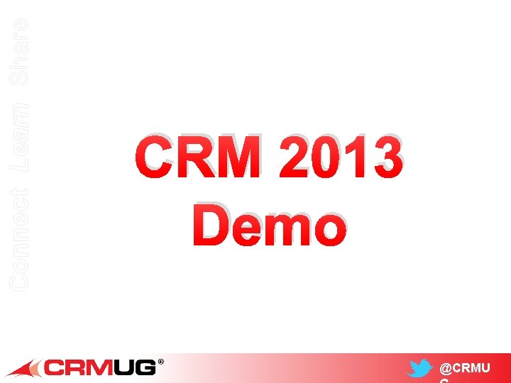 Connect Learn Share CRM 2013 Demo @CRMU 