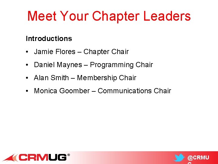 Meet Your Chapter Leaders Introductions • Jamie Flores – Chapter Chair • Daniel Maynes