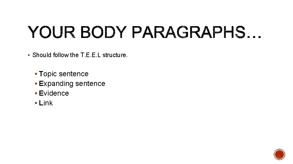 § Should follow the T. E. E. L structure. § Topic sentence § Expanding