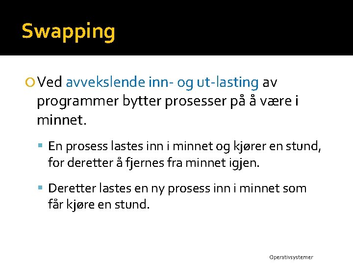 Swapping Ved avvekslende inn- og ut-lasting av programmer bytter prosesser på å være i