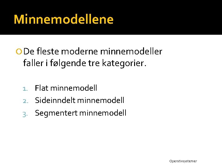 Minnemodellene De fleste moderne minnemodeller faller i følgende tre kategorier. 1. Flat minnemodell 2.